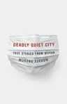 Deadly Quiet City: True Stories from Wuhan