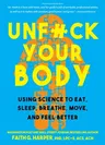 Unfuck Your Body: Using Science to Reconnect Your Body and Mind to Eat, Sleep, Breathe, Move, and Feel Better