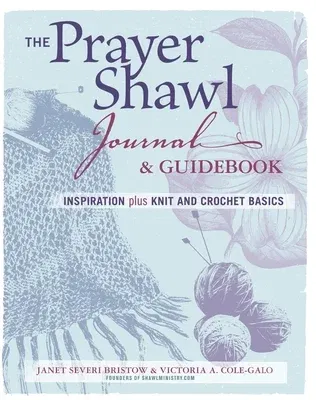 The Prayer Shawl Journal & Guidebook: Inspiration Plus Knit and Crochet Basics