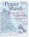 The Prayer Shawl Journal & Guidebook: Inspiration Plus Knit and Crochet Basics