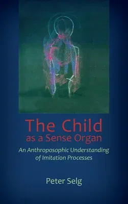 The Child as a Sense Organ: An Anthroposophic Understanding of Imitation Processes