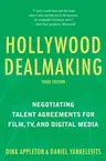 Hollywood Dealmaking: Negotiating Talent Agreements for Film, Tv, and Digital Media (Third Edition) (Edition, Third)