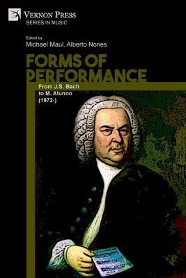 Forms of Performance: From J.S. Bach to M. Alunno (1972-)