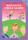 The Book of Beginning Circle Games: Revised Edition