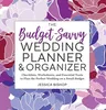 The Budget-Savvy Wedding Planner & Organizer: Checklists, Worksheets, and Essential Tools to Plan the Perfect Wedding on a Small Budget