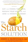 The Starch Solution: Eat the Foods You Love, Regain Your Health, and Lose the Weight for Good!