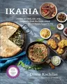 Ikaria: Lessons on Food, Life, and Longevity from the Greek Island Where People Forget to Die: A Cookbook