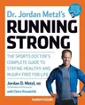 Dr. Jordan Metzl's Running Strong: The Sports Doctor's Complete Guide to Staying Healthy and Injury-Free for Life