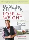 Lose the Clutter, Lose the Weight: The Six-Week Total-Life Slim Down