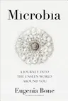 Microbia: A Journey Into the Unseen World Around You