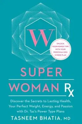 Super Woman RX: Unlock the Secrets to Lasting Health, Your Perfect Weight, Energy, and Passion with Dr. Taz's Power Type Plans