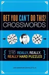 Bet You Can't Do This! Crosswords: 75 Really, Really, Really Hard Puzzles