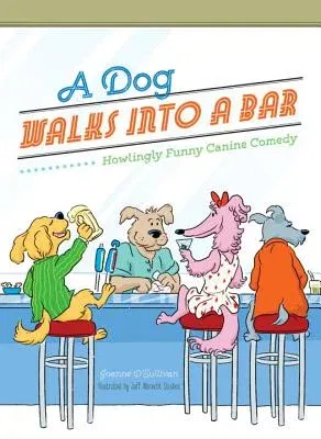 A Dog Walks Into a Bar...: Howlingly Funny Canine Comedy