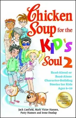 Chicken Soup for the Kid's Soul 2: Read-Aloud or Read-Alone Character-Building Stories for Kids Ages 6-10