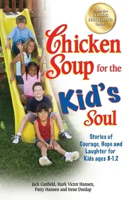 Chicken Soup for the Kid's Soul: Stories of Courage, Hope and Laughter for Kids Ages 8-12