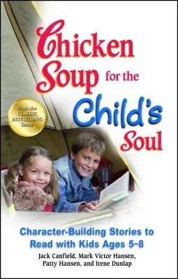 Chicken Soup for the Child's Soul: Character-Building Stories to Read with Kids Ages 5-8 (Original)