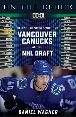 On the Clock: Vancouver Canucks: Behind the Scenes with the Vancouver Canucks at the NHL Draft