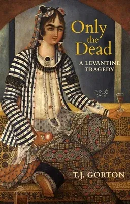 Only the Dead: A Levantine Tragedy