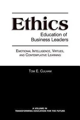 Ethics Education of Business Leaders: Emotional Intelligence, Virtues, and Contemplative Learning