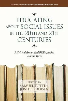 Educating about Social Issues in the 20th and 21st Centuries: A Critical Annotated Bibliography. Volume 3