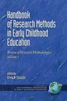 Handbook of Research Methods in Early Childhood Education: Research Methodologies, Volume I