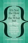 It's Not the How or the What But the Who: Succeed by Surrounding Yourself with the Best