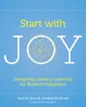 Start with Joy: Designing Literacy Learning for Student Happiness