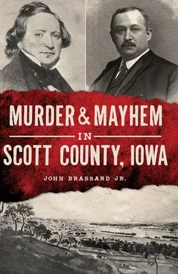 Murder & Mayhem in Scott County, Iowa