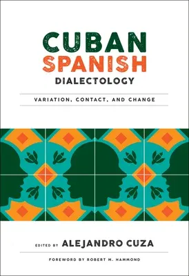 Cuban Spanish Dialectology: Variation, Contact, and Change