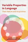 Variable Properties in Language: Their Nature and Acquisition