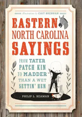 Eastern North Carolina Sayings: From Tater Patch Kin to Madder Than a Wet Settin' Hen