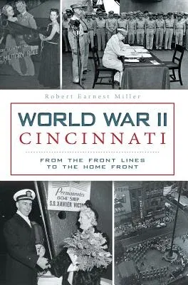 World War II Cincinnati:: From the Front Lines to the Home Front