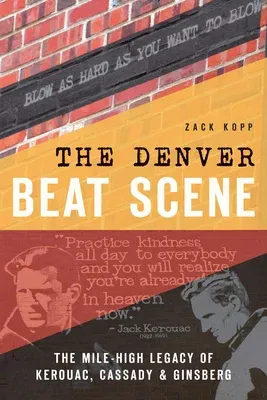 The Denver Beat Scene: The Mile-High Legacy of Kerouac, Cassady & Ginsberg