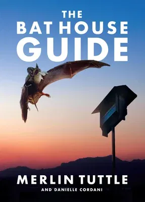 The Bat House Guide