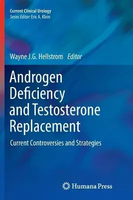 Androgen Deficiency and Testosterone Replacement: Current Controversies and Strategies (2013)