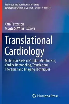 Translational Cardiology: Molecular Basis of Cardiac Metabolism, Cardiac Remodeling, Translational Therapies and Imaging Techniques (2012)