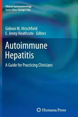 Autoimmune Hepatitis: A Guide for Practicing Clinicians (2012)