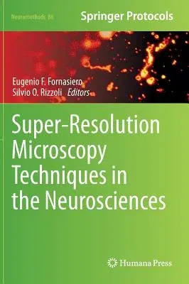 Super-Resolution Microscopy Techniques in the Neurosciences (2014)