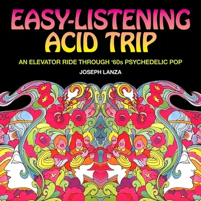 Easy Listening Acid Trip: An Elevator Ride Through Sixties Psychedelic Pop