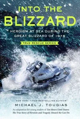 Into the Blizzard: Heroism at Sea During the Great Blizzard of 1978 [The Young Readers Adaptation] (Young Readers)