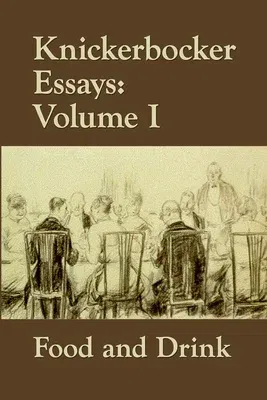 Knickerbocker Essays: Volume I Food and Drink