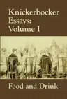 Knickerbocker Essays: Volume I Food and Drink