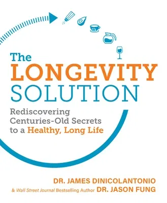 The Longevity Solution: Rediscovering Centuries-Old Secrets to a Healthy, Long Life