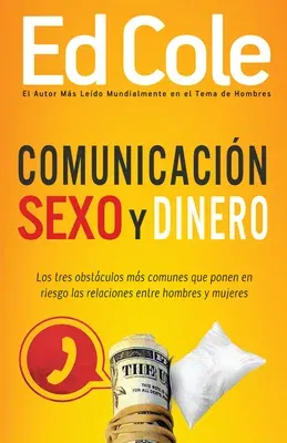 Comunicación, Sexo Y Dinero: Los Tres Obstáculos Más Comunes Que Ponen En Riesgo Las Relaciones Entre Hombres Y Mujeres (Spanish Language Edition, Com