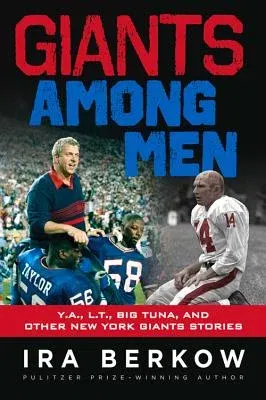 Giants Among Men: Y.A., L.T., the Big Tuna, and Other New York Giants Stories