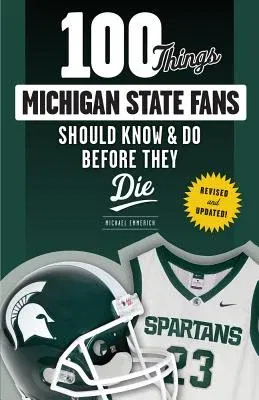 100 Things Michigan State Fans Should Know & Do Before They Die (Revised and Updated)