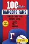 100 Things Rangers Fans Should Know & Do Before They Die (Revised and Updated)