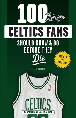 100 Things Celtics Fans Should Know & Do Before They Die (Revised and Updated)