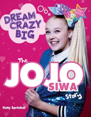 Dream Crazy Big: The Jojo Siwa Story