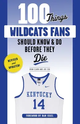 100 Things Wildcats Fans Should Know & Do Before They Die (Revised & Updated)